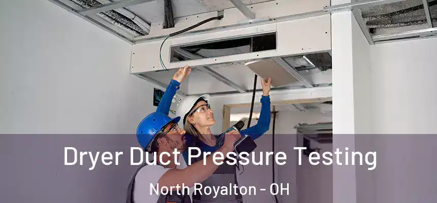  Dryer Duct Pressure Testing North Royalton - OH