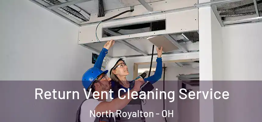 Return Vent Cleaning Service North Royalton - OH