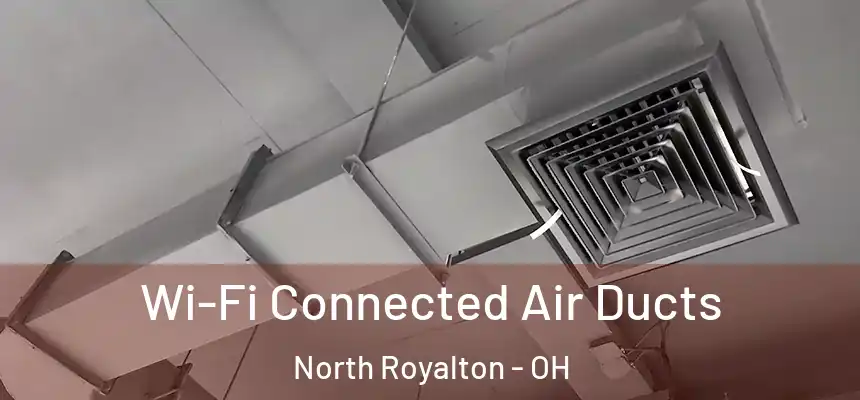 Wi-Fi Connected Air Ducts North Royalton - OH